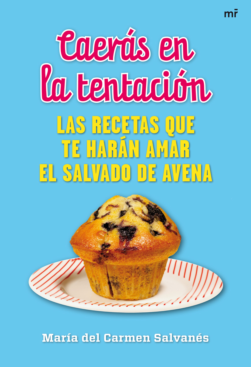 Descargar CAERAS EN LA TENTACION  LAS RECETAS QUE TE HARAN AMAR EL SALVADO DE AVENA