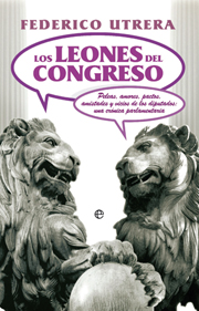 Descargar LOS LEONES DEL CONGRESO  PELEAS  AMORES  PACTOS  AMISTADES Y VICIOS DE LOS DIPUTADOS: UNA CRONICA PARLAMENTARIA