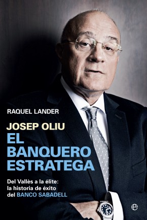 Descargar JOSEP OLIU  EL BANQUERO ESTRATEGA  DEL VALLES A LA ELITE: LA HISTORIA DE EXITO DEL BANCO SABADELL