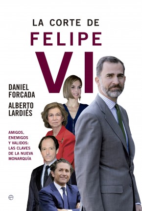 Descargar LA CORTE DE FELIPE VI  AMIGOS  ENEMIGOS Y VALIDOS: LAS CLAVES DE LA NUEVA MONARQUIA