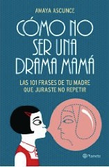 Descargar COMO NO SER UNA DRAMA MAMA  LAS 101 FRASES DE TU MADRE QUE JURASTE NO REPETIR