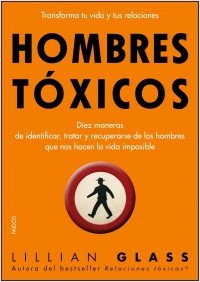 Descargar HOMBRES TOXICOS  DIEZ MANERAS DE IDENTIFICAR  TRATAR Y RECUPERARSE DE LOS HOMBRES QUE NOS HACEN LA VIDA IMPOSIBLE