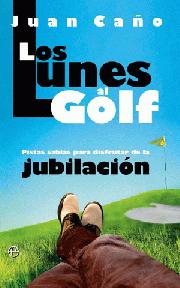 Descargar LOS LUNES AL GOLF  PISTAS SABIAS PARA DISFRUTAR DE LA JUBILACION