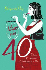 Descargar MAMA A LOS 40  SI TIENES 30 Y MUCHOS O 40 Y MAS  ESTE ES TU LIBRO