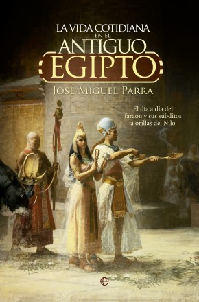 Descargar LA VIDA COTIDIANA EN EL ANTIGUA EGIPTO  EL DIA A DIA DEL FARAON Y SUS SUBDITOS A ORILLAS DEL NILO