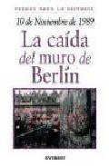 Descargar 10 DE NOVIEMBRE DE 1989: LA CAIDA DEL MURO DE BERLIN