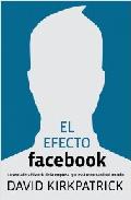 Descargar EL EFECTO FACEBOOK  LA VERDADERA HISTORIA DE LA EMPRESA QUE ESTA CONECTANDO EL MUNDO