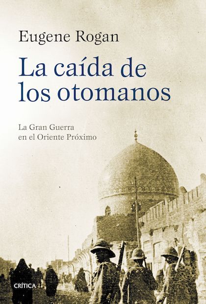 Descargar LA CAIDA DE LOS OTOMANOS  LA GRAN GUERRA EN EL ORIENTE PROXIMO