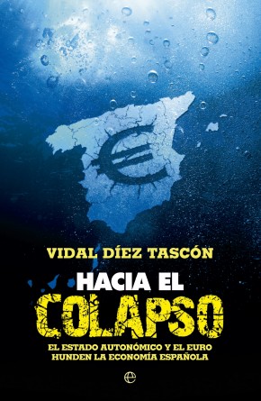 Descargar HACIA EL COLAPSO  EL ESTADO AUTONOMICO Y EL EURO HUNDEN LA ECONOMIA ESPAñOLA