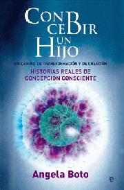 Descargar CONCEBIR UN HIJO: UN CAMINO DE TRANSFORMACION Y DE CREACION  HISTORIAS REALES DE CONCEPCION CONSCIENTE