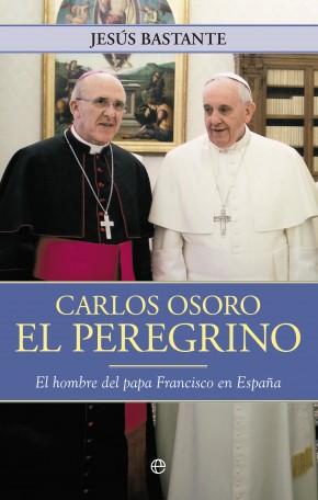 Descargar CARLOS OSORO  EL PEREGRINO  EL HOMBRE DEL PAPA FRANCISCO EN ESPAñA