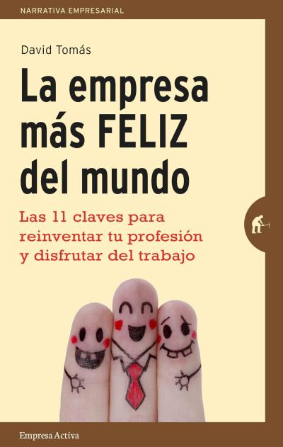 Descargar LA EMPRESA MAS FELIZ DEL MUNDO  LAS 11 CLAVES PARA REINVENTAR TU PROFESION Y DISFRUTAR DEL TRABAJO