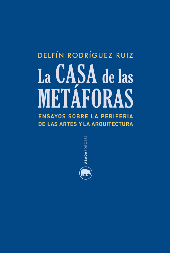 Descargar LA CASA DE LA METAFORAS  ENSAYOS SOBRE LA PERIFERIA DE LAS ARTES Y LA ARQUITECTURA