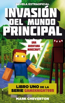 Descargar INVASION DEL MUNDO PRINCIPAL  UNA AVENTURA  MINECRAFT: LIBRO 1 DE LA SERIE GAMEKNIGHT999