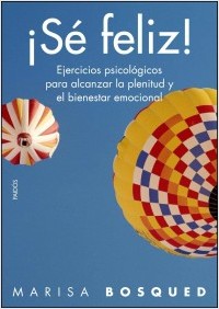 Descargar ¡SE FELIZ! EJERCICIOS PSICOLOGICOS PARA ALCANZAR LA PLENITUD Y EL BIENESTAR EMOCIONAL