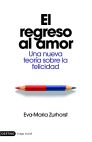 Descargar EL REGRESO AL AMOR  UNA NUEVA TEORIA SOBRE LA FELICIDAD