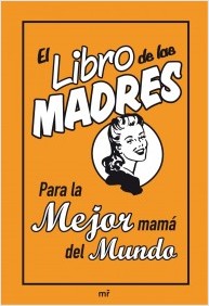 Descargar EL LIBRO DE LAS MADRES PARA LA MEJOR MAMA DEL MUNDO