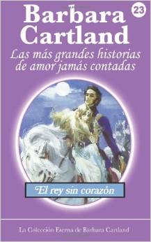 Descargar EL REY SIN CORAZON  LA COLECCION ETERNA DE BARBARA CARTLAND 23