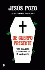 Descargar DE CUERPO PRESENTE  VIDA  ANECDOTAS Y CURIOSIDADES DE 13 SEPULTUREROS