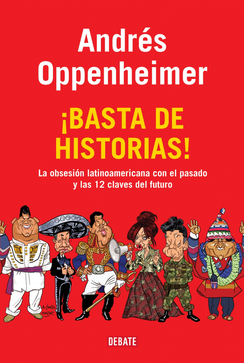 Descargar ¡BASTA DE HISTORIAS! LA OBSESION LATINOAMERICANA CON EL PASADO  Y LAS DOCE CLAVES DEL FUTURO