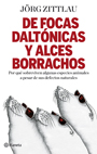 Descargar DE FOCAS DALTONICAS Y ALCES BORRACHOS