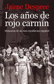 Descargar LOS AÑOS DE ROJO CARMIN  MEMORIAS DE UN CURA REPUBLICANO ESPAñOL