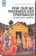 Descargar POR QUE NO PODEMOS SER CRISTIANOS Y MENOS AUN CATOLICOS