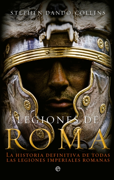 Descargar LEGIONES DE ROMA  LA HISTORIA DEFINITIVA DE TODAS LAS LEGIONES IMPERIALES ROMANAS